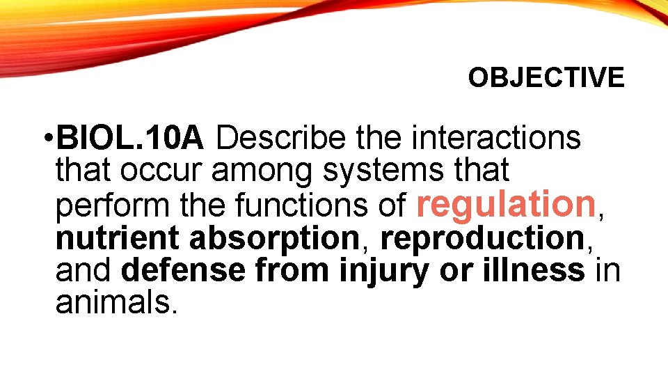 OBJECTIVE • BIOL. 10 A Describe the interactions that occur among systems that perform