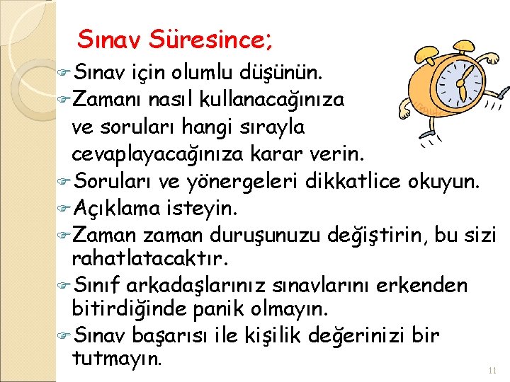 Sınav Süresince; FSınav için olumlu düşünün. FZamanı nasıl kullanacağınıza ve soruları hangi sırayla cevaplayacağınıza