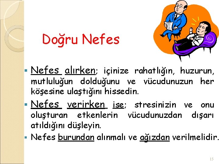 Doğru Nefes § Nefes alırken; içinize rahatlığın, huzurun, § Nefes verirken ise; stresinizin ve