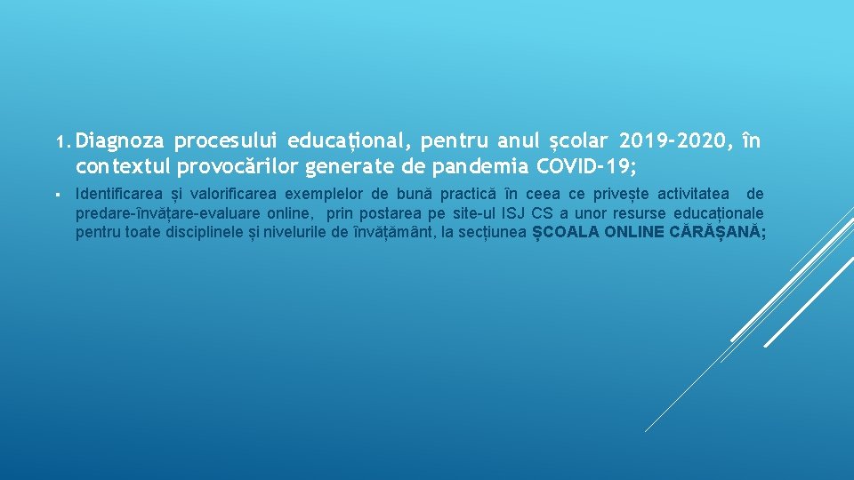 1. Diagnoza procesului educațional, pentru anul școlar 2019 -2020, în contextul provocărilor generate de