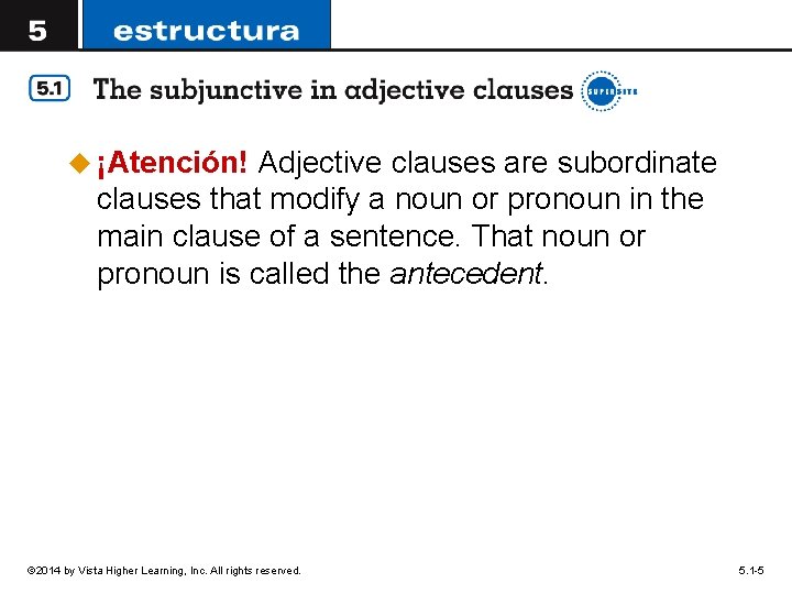 u ¡Atención! Adjective clauses are subordinate clauses that modify a noun or pronoun in