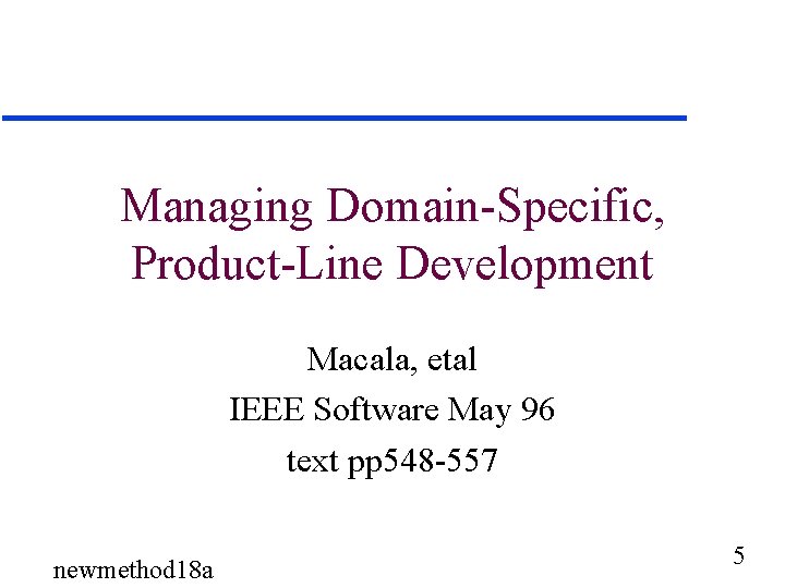 Managing Domain-Specific, Product-Line Development Macala, etal IEEE Software May 96 text pp 548 -557