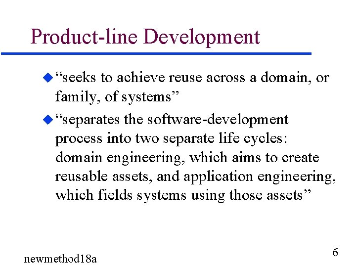 Product-line Development u “seeks to achieve reuse across a domain, or family, of systems”