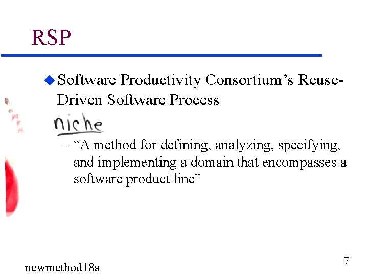 RSP u Software Productivity Consortium’s Reuse. Driven Software Process – “A method for defining,