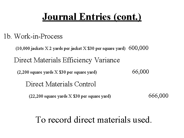 Journal Entries (cont. ) 1 b. Work-in-Process (10, 000 jackets X 2 yards per