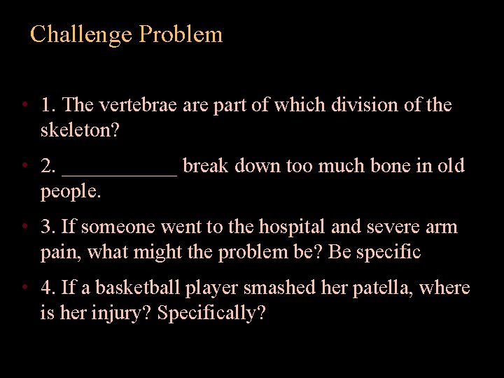 Challenge Problem • 1. The vertebrae are part of which division of the skeleton?