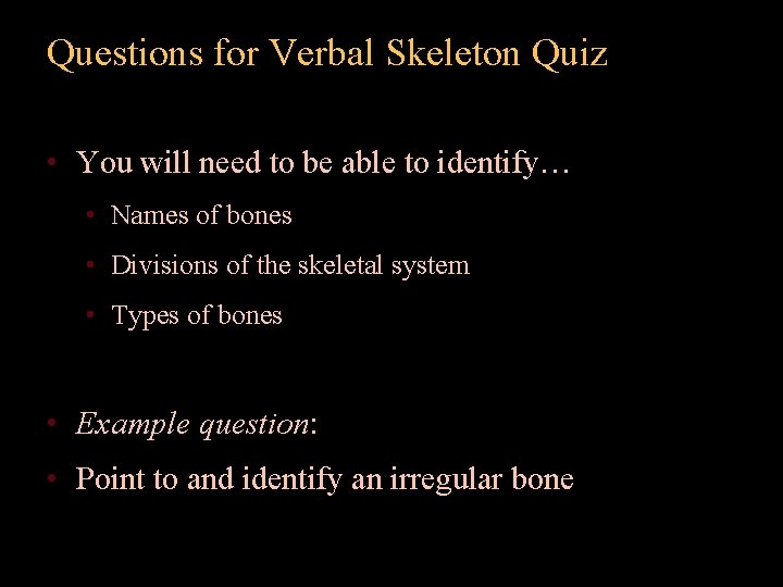 Questions for Verbal Skeleton Quiz • You will need to be able to identify…
