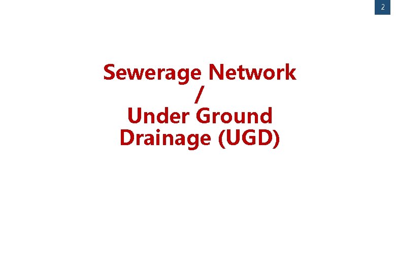 2 Sewerage Network / Under Ground Drainage (UGD) 
