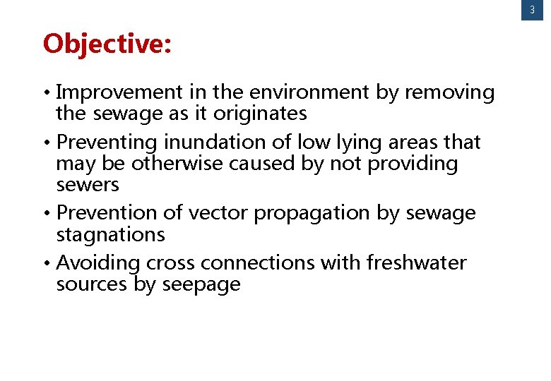 3 Objective: • Improvement in the environment by removing the sewage as it originates