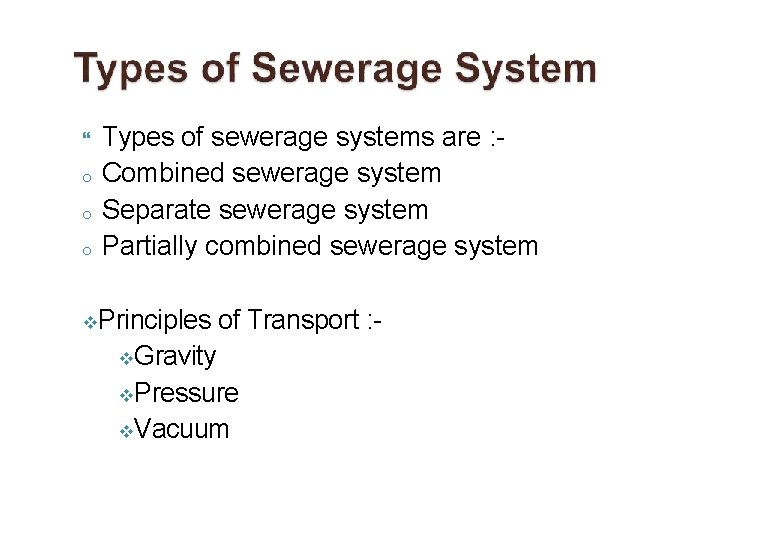  o o o Types of sewerage systems are : Combined sewerage system Separate