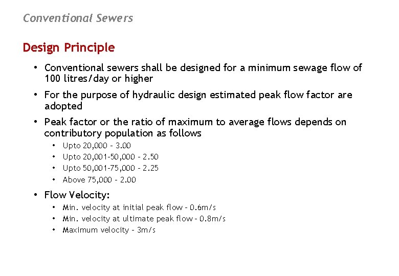 Conventional Sewers Design Principle • Conventional sewers shall be designed for a minimum sewage