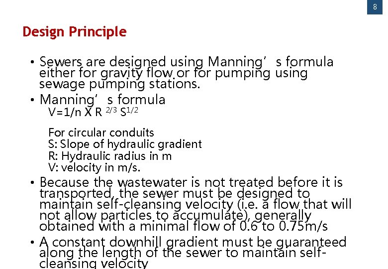 8 Design Principle • Sewers are designed using Manning’s formula either for gravity flow
