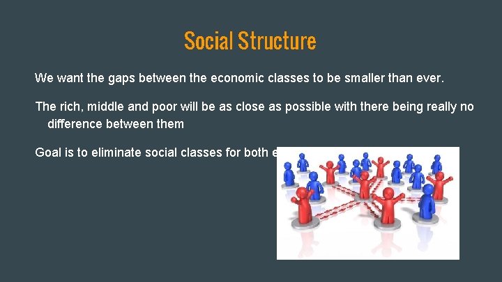 Social Structure We want the gaps between the economic classes to be smaller than