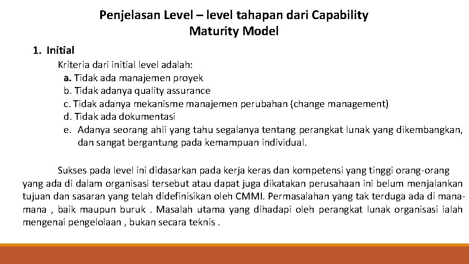 Penjelasan Level – level tahapan dari Capability Maturity Model 1. Initial Kriteria dari initial