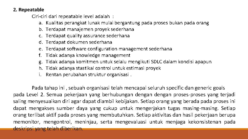 2. Repeatable Ciri-ciri dari repeatable level adalah : a. Kualitas perangkat lunak mulai bergantung