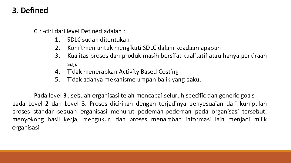 3. Defined Ciri-ciri dari level Defined adalah : 1. SDLC sudah ditentukan 2. Komitmen