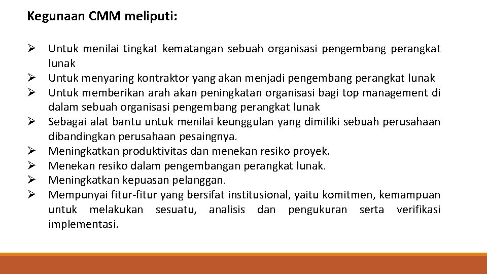 Kegunaan CMM meliputi: Ø Untuk menilai tingkat kematangan sebuah organisasi pengembang perangkat lunak Ø