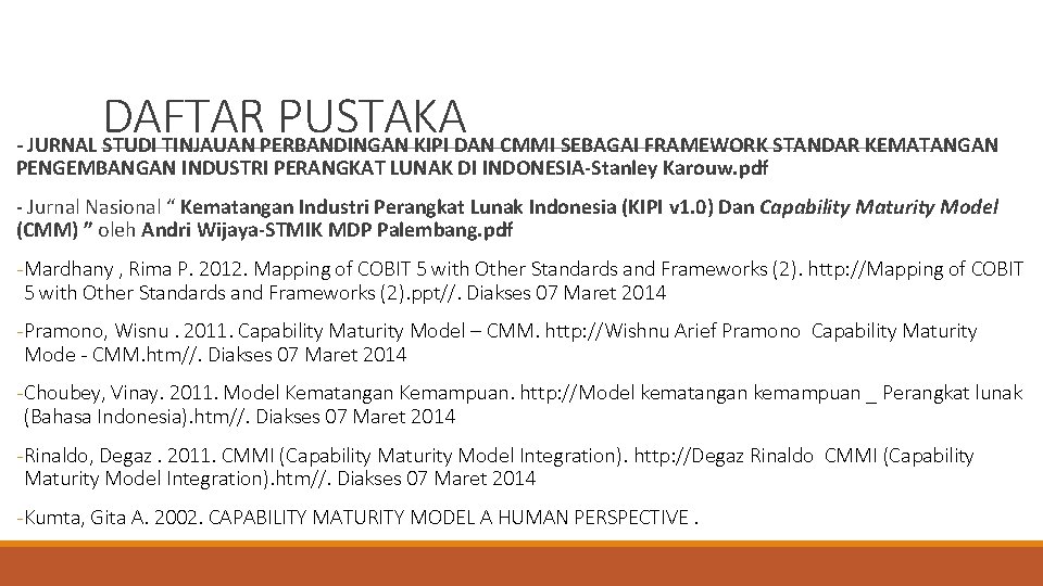 DAFTAR PUSTAKA - JURNAL STUDI TINJAUAN PERBANDINGAN KIPI DAN CMMI SEBAGAI FRAMEWORK STANDAR KEMATANGAN