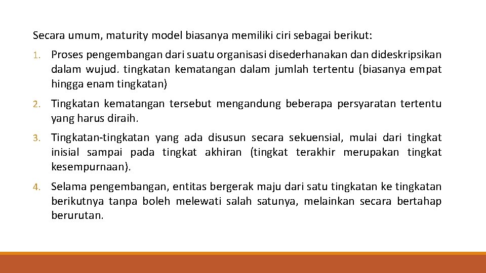 Secara umum, maturity model biasanya memiliki ciri sebagai berikut: 1. Proses pengembangan dari suatu