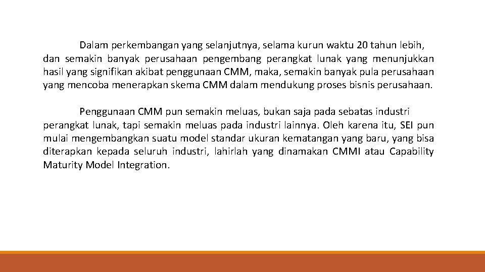 Dalam perkembangan yang selanjutnya, selama kurun waktu 20 tahun lebih, dan semakin banyak perusahaan