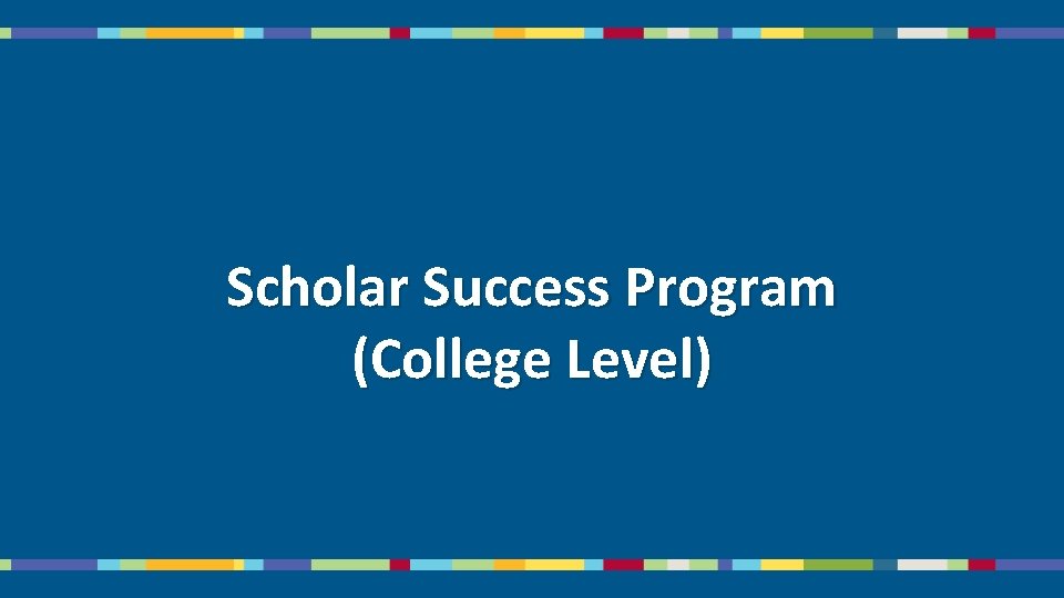 Scholar Success Program (College Level) 