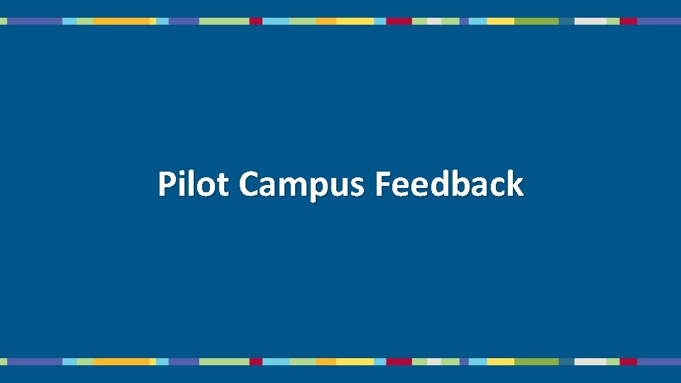 Pilot Campus Feedback 