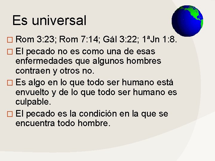 Es universal � Rom 3: 23; Rom 7: 14; Gál 3: 22; 1ªJn 1: