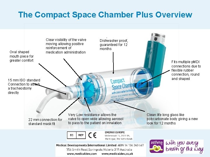 The Compact Space Chamber Plus Overview Oval shaped mouth piece for greater comfort Clear