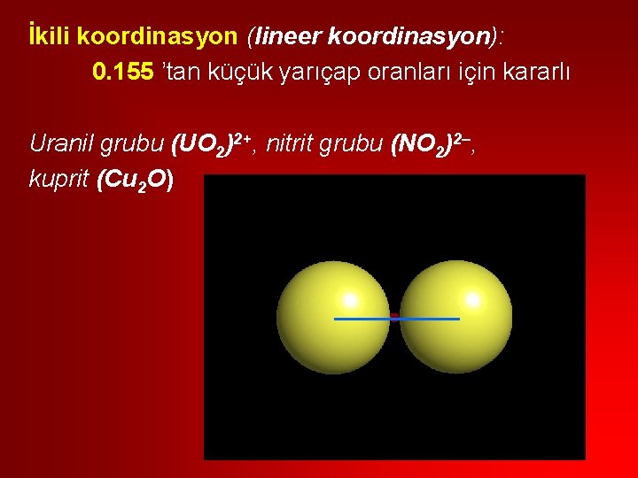 İkili koordinasyon (lineer koordinasyon): 0. 155 ’tan küçük yarıçap oranları için kararlı Uranil grubu