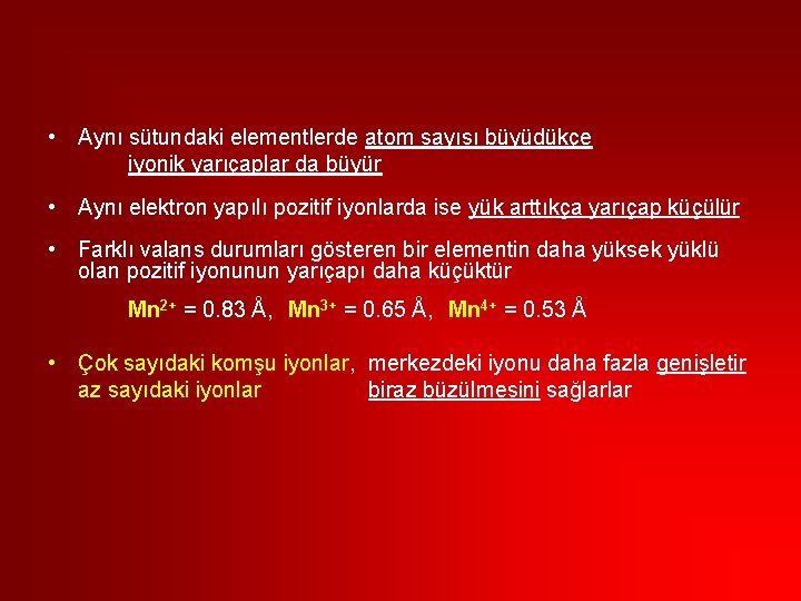  • Aynı sütundaki elementlerde atom sayısı büyüdükçe iyonik yarıçaplar da büyür • Aynı