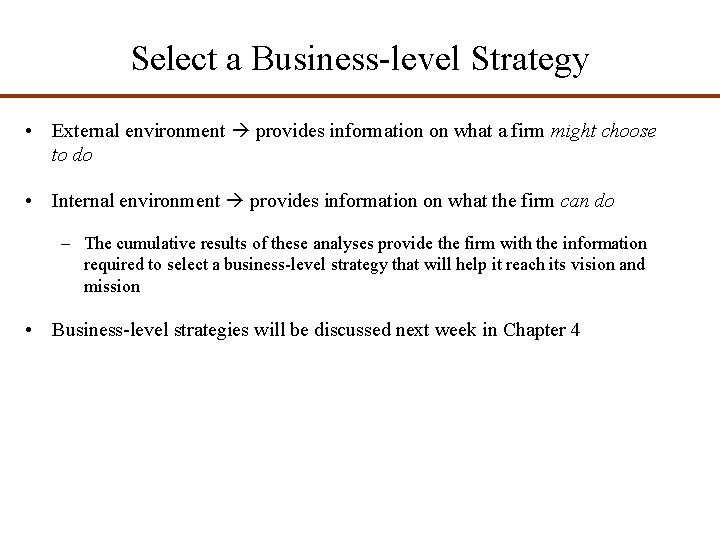 Select a Business-level Strategy • External environment provides information on what a firm might