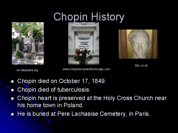 Chopin History bbc. co. uk en. wikipedia. org l l www. chopimonumentinchicago. com Chopin