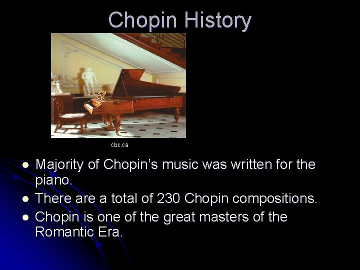 Chopin History cbc. ca l l l Majority of Chopin’s music was written for