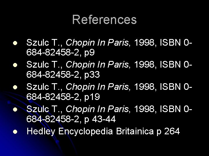References l l l Szulc T. , Chopin In Paris, 1998, ISBN 0684 -82458