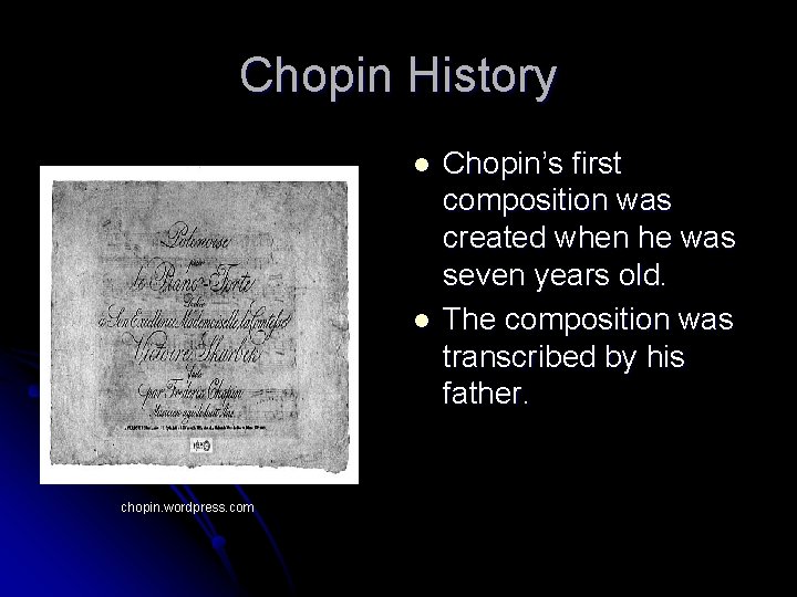 Chopin History l l chopin. wordpress. com Chopin’s first composition was created when he