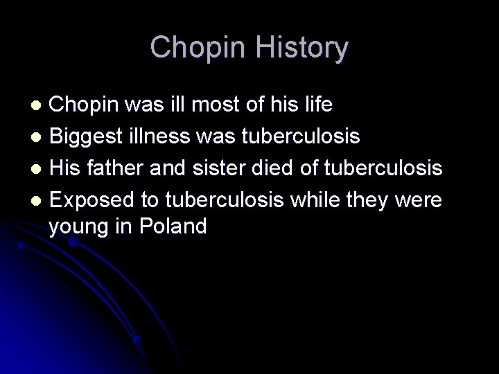 Chopin History Chopin was ill most of his life l Biggest illness was tuberculosis