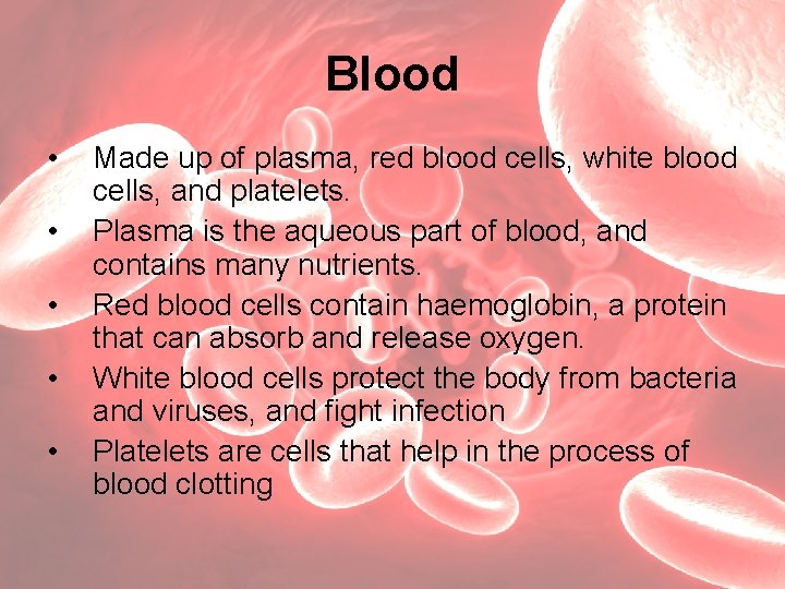 Blood • • • Made up of plasma, red blood cells, white blood cells,