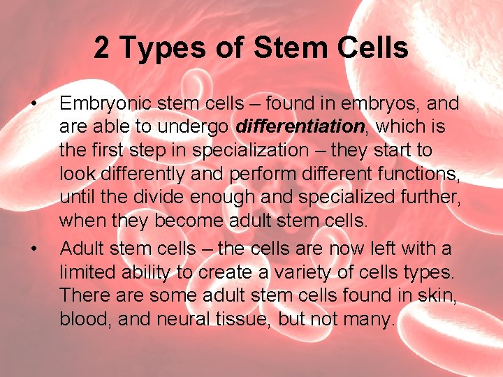 2 Types of Stem Cells • • Embryonic stem cells – found in embryos,
