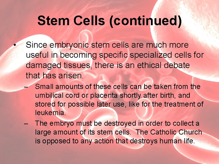 Stem Cells (continued) • Since embryonic stem cells are much more useful in becoming