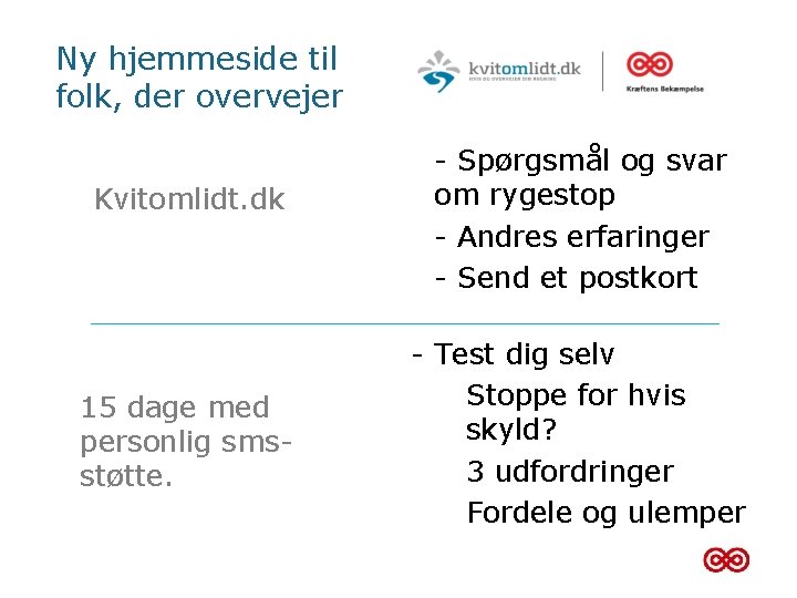 Ny hjemmeside til folk, der overvejer Kvitomlidt. dk 15 dage med personlig smsstøtte. •