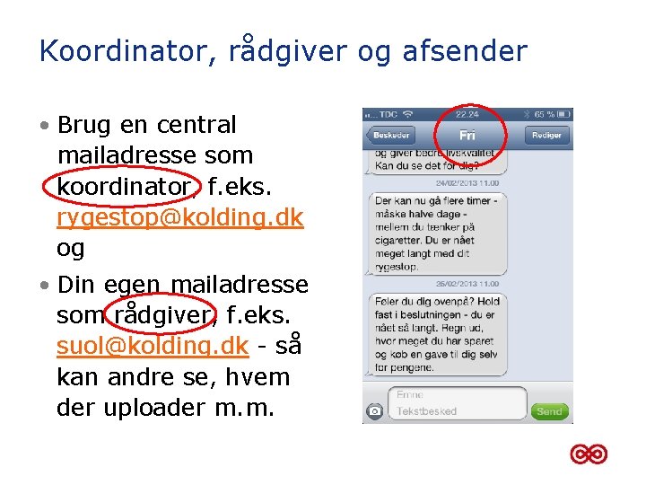 Koordinator, rådgiver og afsender • Brug en central mailadresse som koordinator, f. eks. rygestop@kolding.