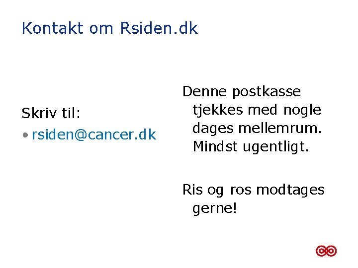 Kontakt om Rsiden. dk Skriv til: • rsiden@cancer. dk Denne postkasse tjekkes med nogle