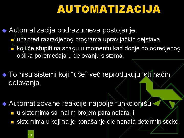 AUTOMATIZACIJA u Automatizacija podrazumeva postojanje: n n unapred razradjenog programa upravljačkih dejstava koji će