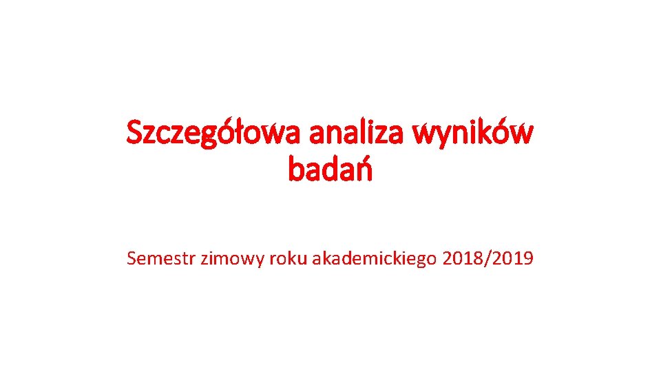 Szczegółowa analiza wyników badań Semestr zimowy roku akademickiego 2018/2019 