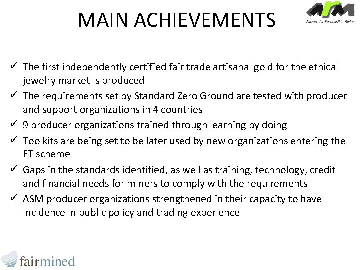 MAIN ACHIEVEMENTS ü The first independently certified fair trade artisanal gold for the ethical