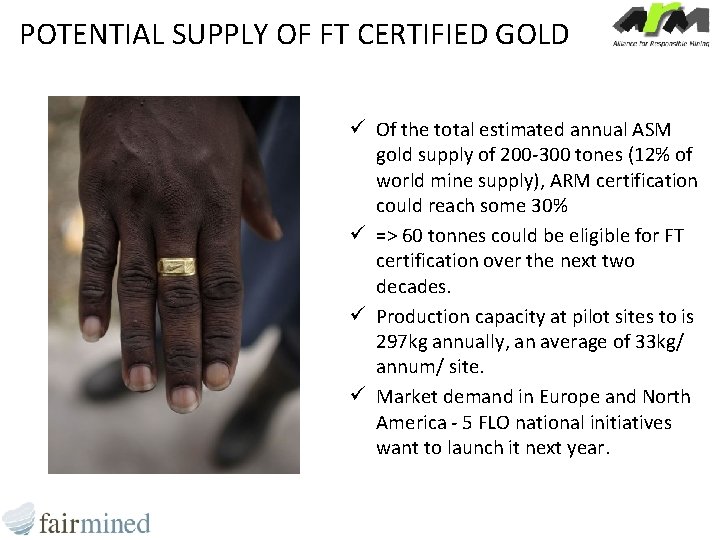 POTENTIAL SUPPLY OF FT CERTIFIED GOLD ü Of the total estimated annual ASM gold