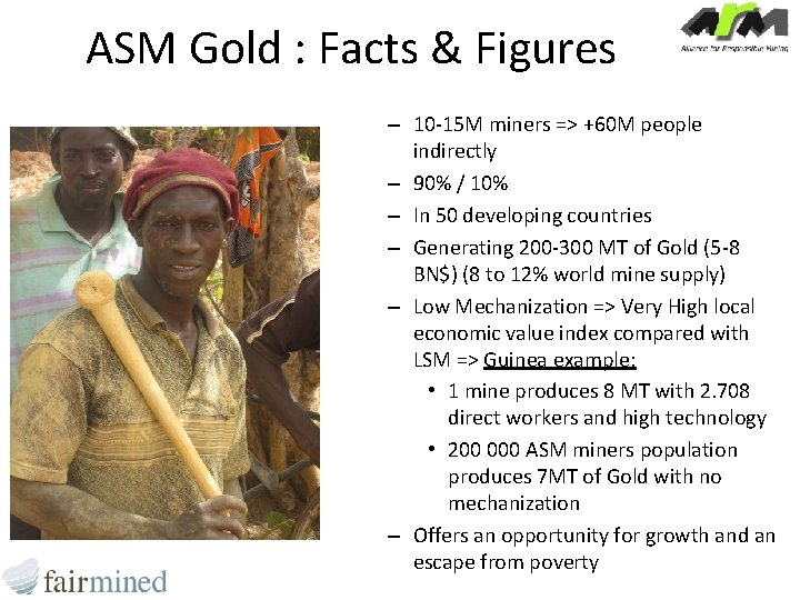 ASM Gold : Facts & Figures – 10 -15 M miners => +60 M