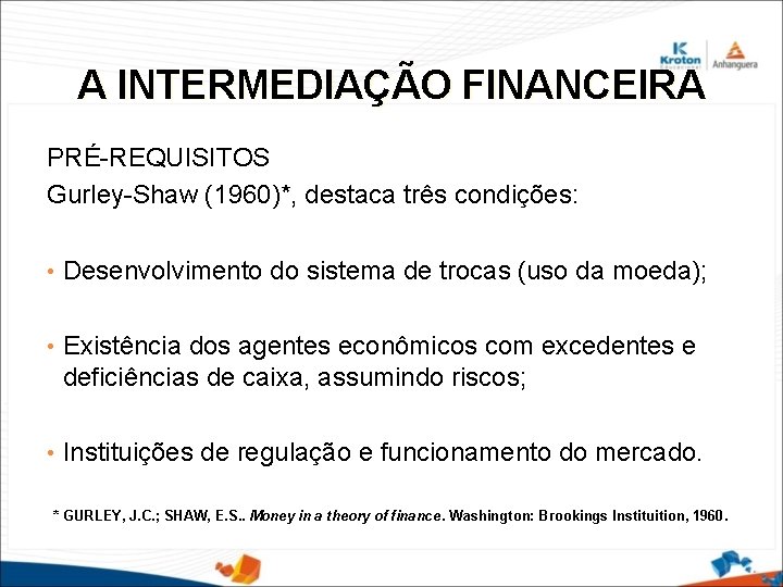 A INTERMEDIAÇÃO FINANCEIRA PRÉ-REQUISITOS Gurley-Shaw (1960)*, destaca três condições: • Desenvolvimento do sistema de