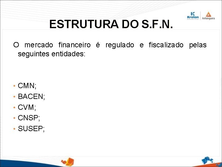 ESTRUTURA DO S. F. N. O mercado financeiro é regulado e fiscalizado pelas seguintes