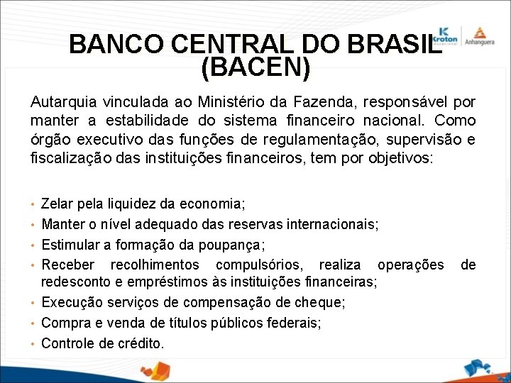 BANCO CENTRAL DO BRASIL (BACEN) Autarquia vinculada ao Ministério da Fazenda, responsável por manter